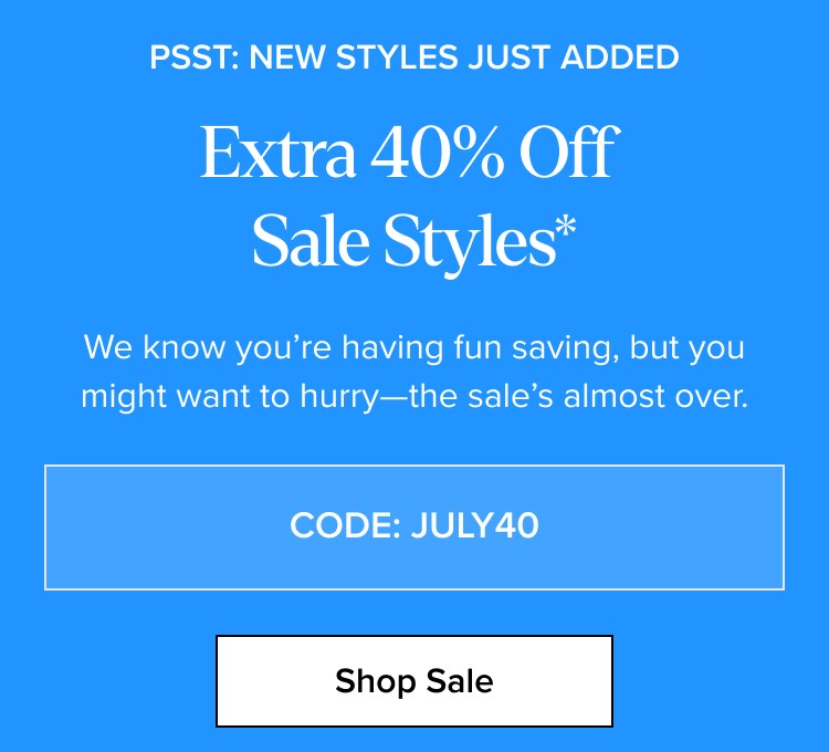 Extra 40% Off Sale Styles* - CODE: JULY40