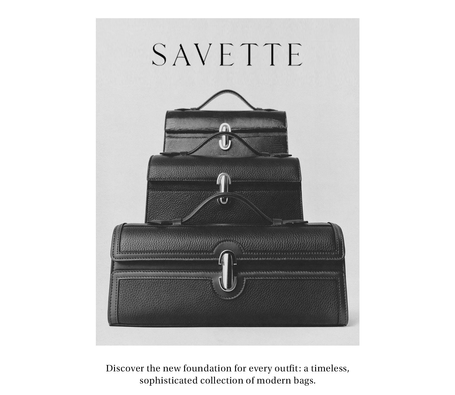 Savette. Discover the new foundation for every outfit: a timeless, sophisticated collection of modern bags. 