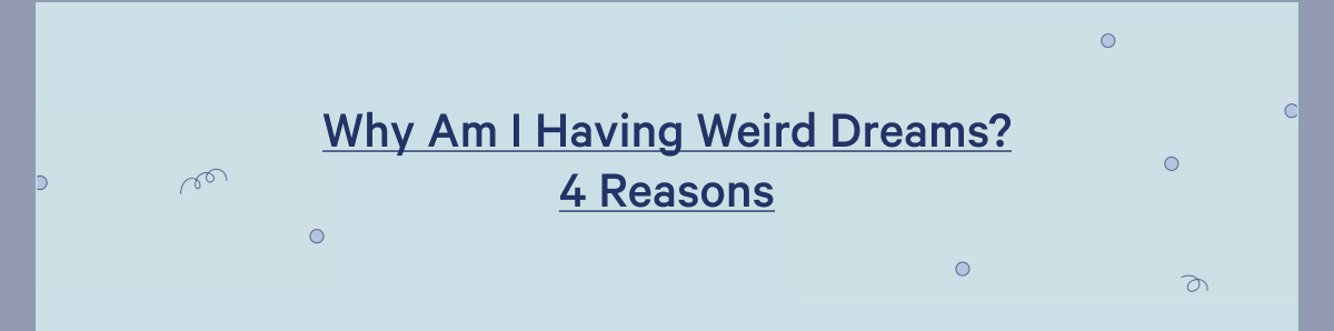 Why Am I Having Weird Dreams? 4 Reasons >>