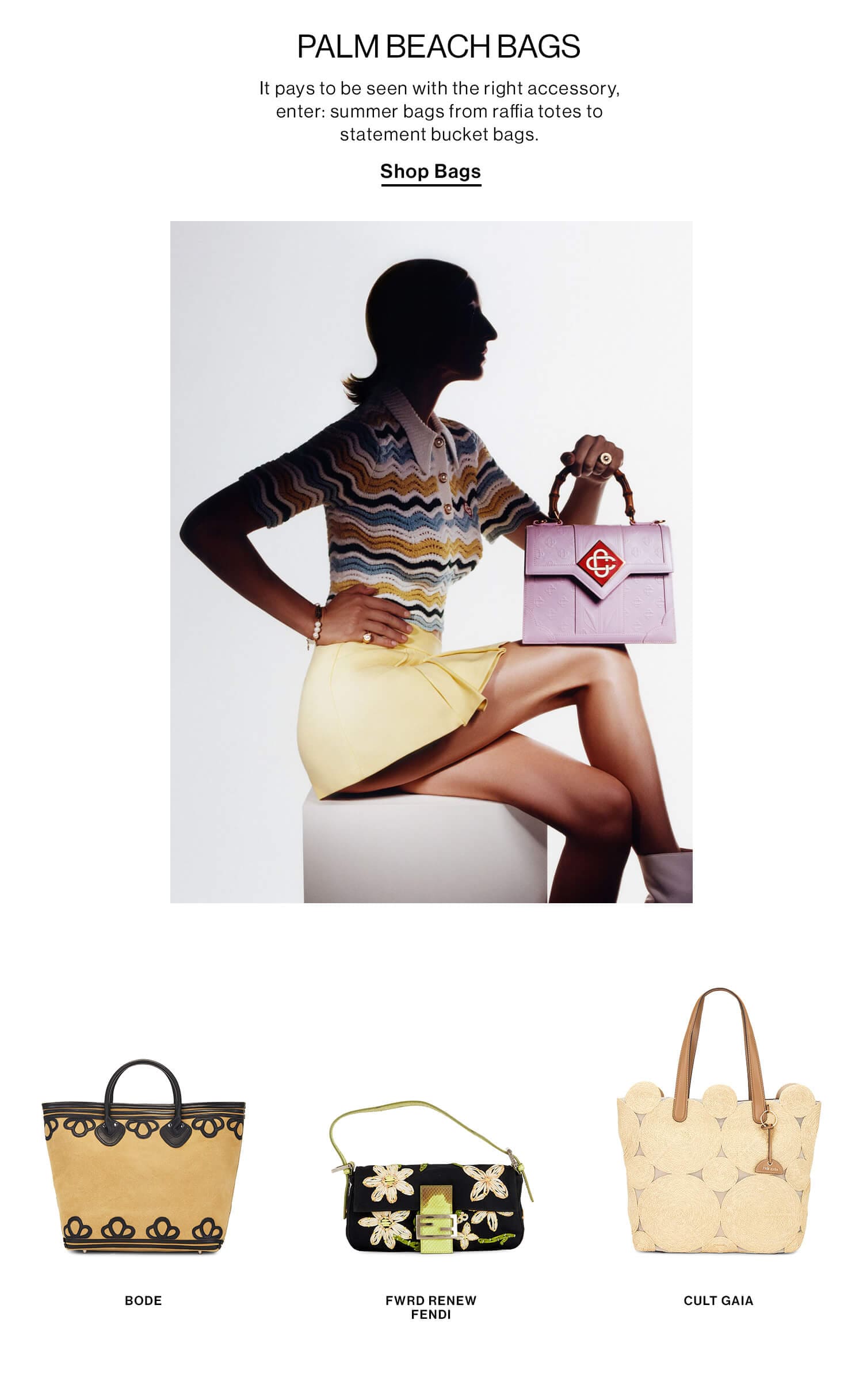 PALM BEACHY BAGS HED: PALM BEACH BAGS DEK: It pays to be seen with the right accessory, enter: summer bags from raffia totes to statement bucket bags. CTA: Shop Bags