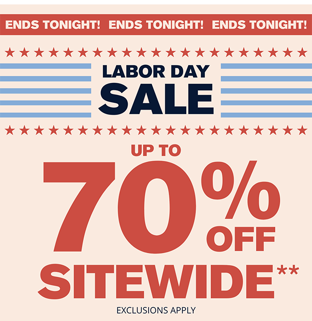 Ends Tonight! Labor Day Sale Up to 70% Off Sitewide. Thousands of New Price Drops. Exclusions Apply. Shop Now