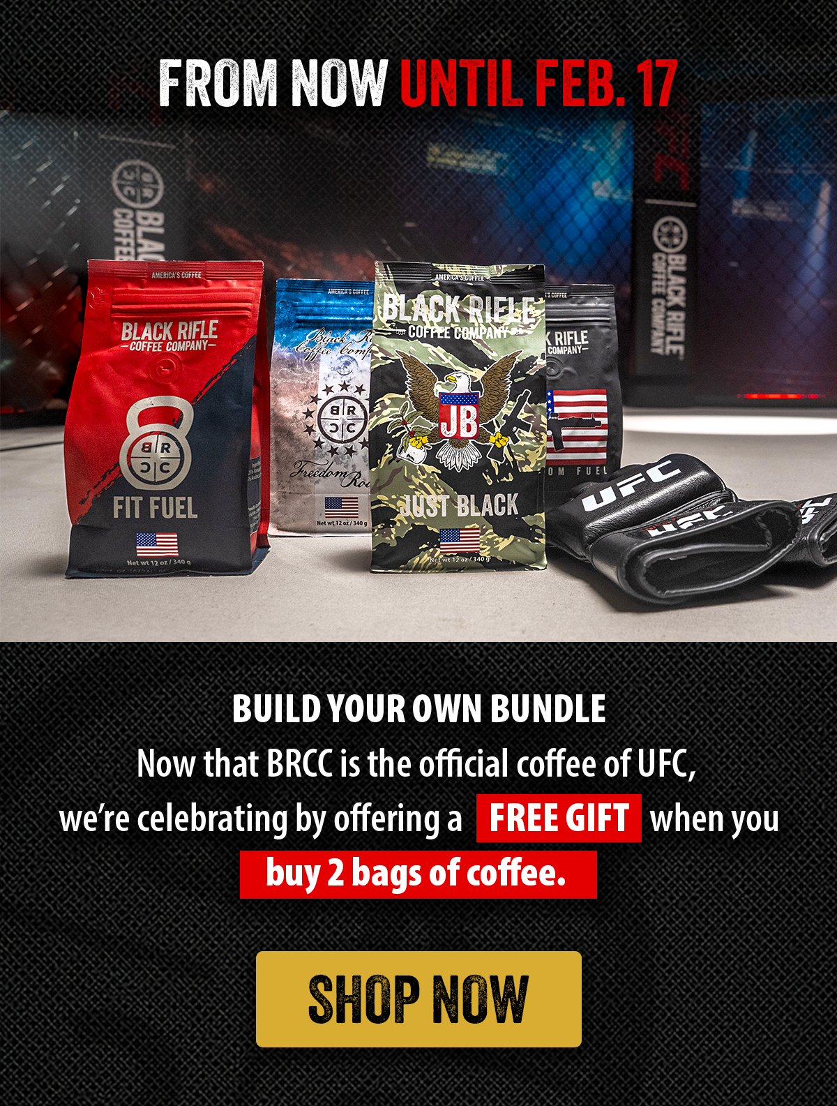 From Now Until Feb. 17 | BUILD YOUR OWN BUNDLE Now that BRCC is the official coffee of UFC,  we’re celebrating by offering a FREE GIFT when you buy 2 bags of coffee. 