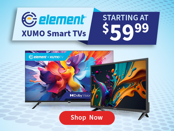 Element XUMO Smart TVs. Starting at $59.99. Shop Now