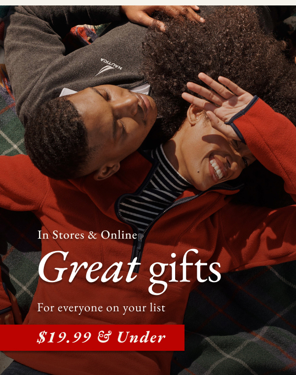 In stores & online great gifts for everyone on your list $19.99 & under