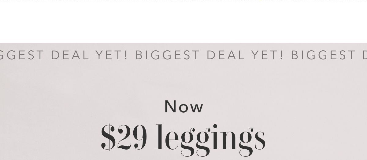 Biggest Deal Yet! Now $29 leggings