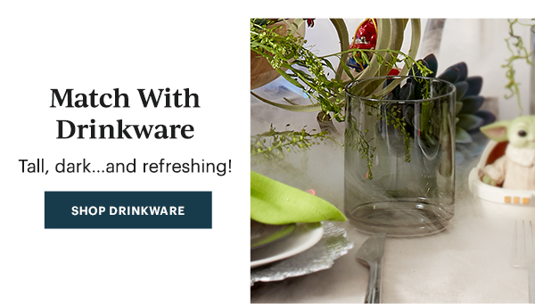 Match With Drinkware  Tall, dark...and refreshing!  [SHOP DRINKWARE]