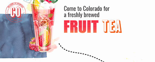 Come to Colorado for a freshly brewed Fruit Tea