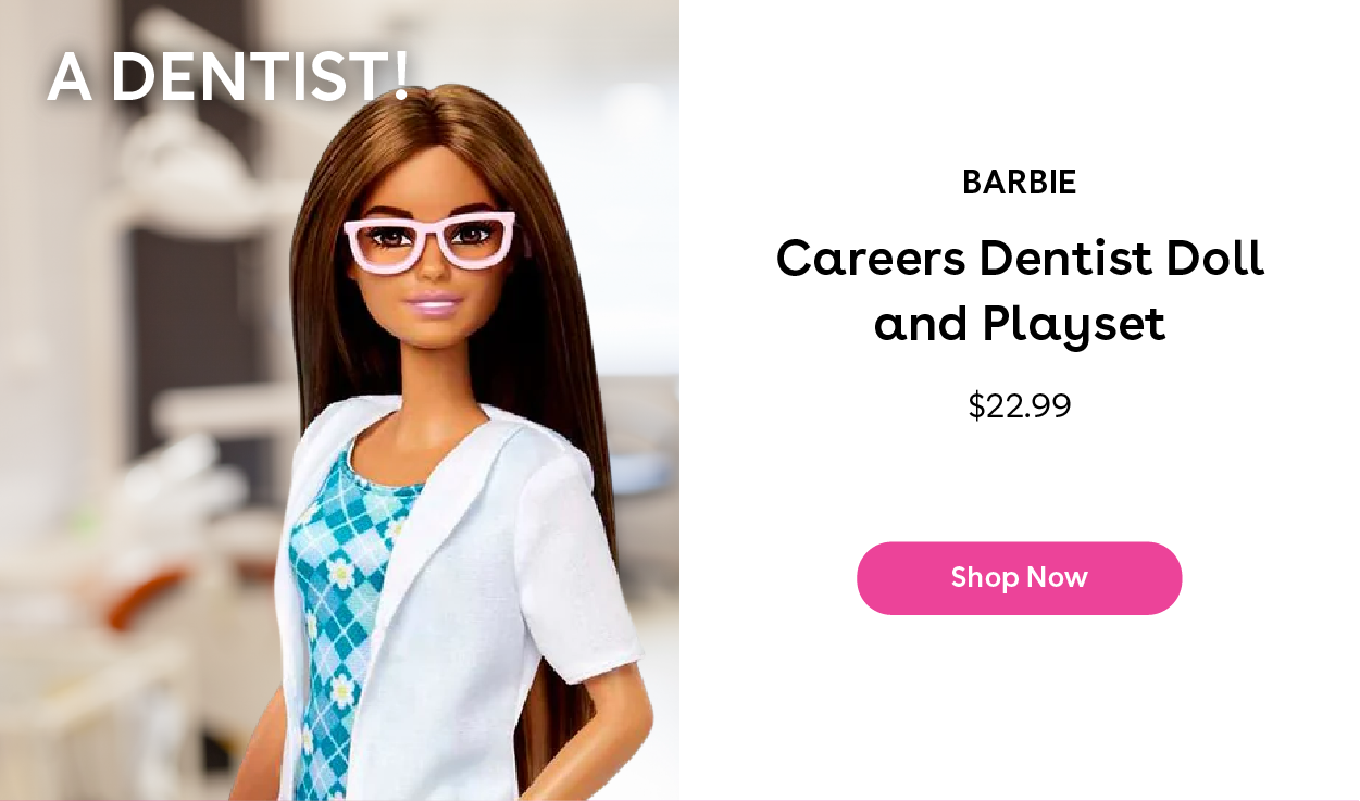 A Dentist! Barbie Careers Dentist Doll and Playset $22.99 Shop Now