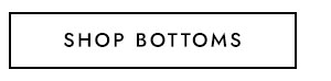 SHOP BOTTOMS