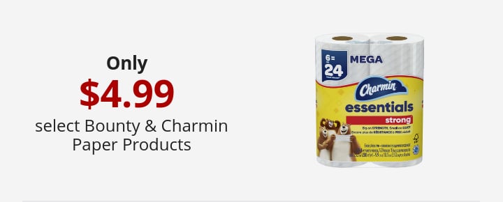 Only 4.99 select Bounty & Charmin Paper Products