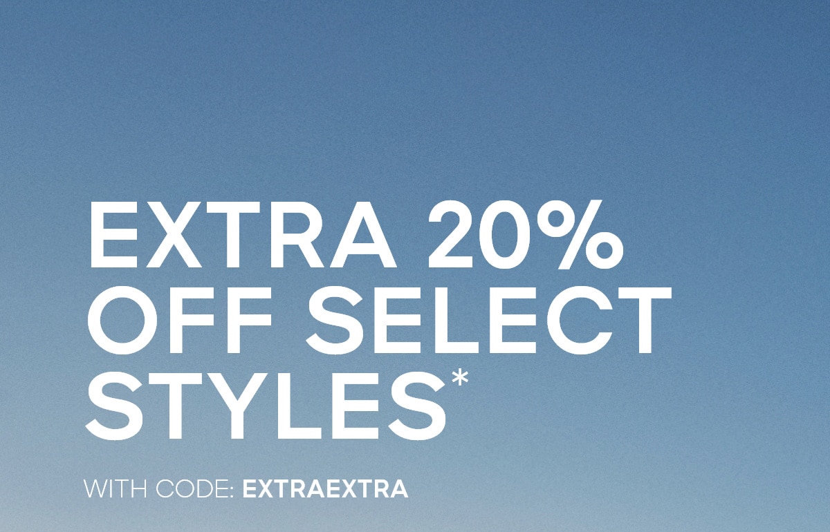 EXTRA 2O% OFF SELECT STYLES* WITH CODE: EXTRAEXTRA