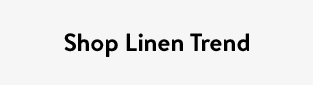 Shop Linen Trend