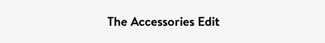 The Accessories Edit