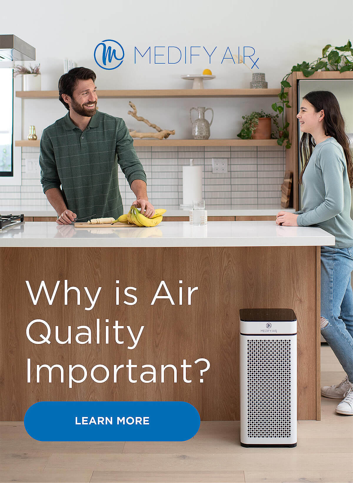 Medify Air. Why is Air Quality Important? Learn More. Photo of father and daughter smiling in a kitchen next to a white MA-40 air purifier