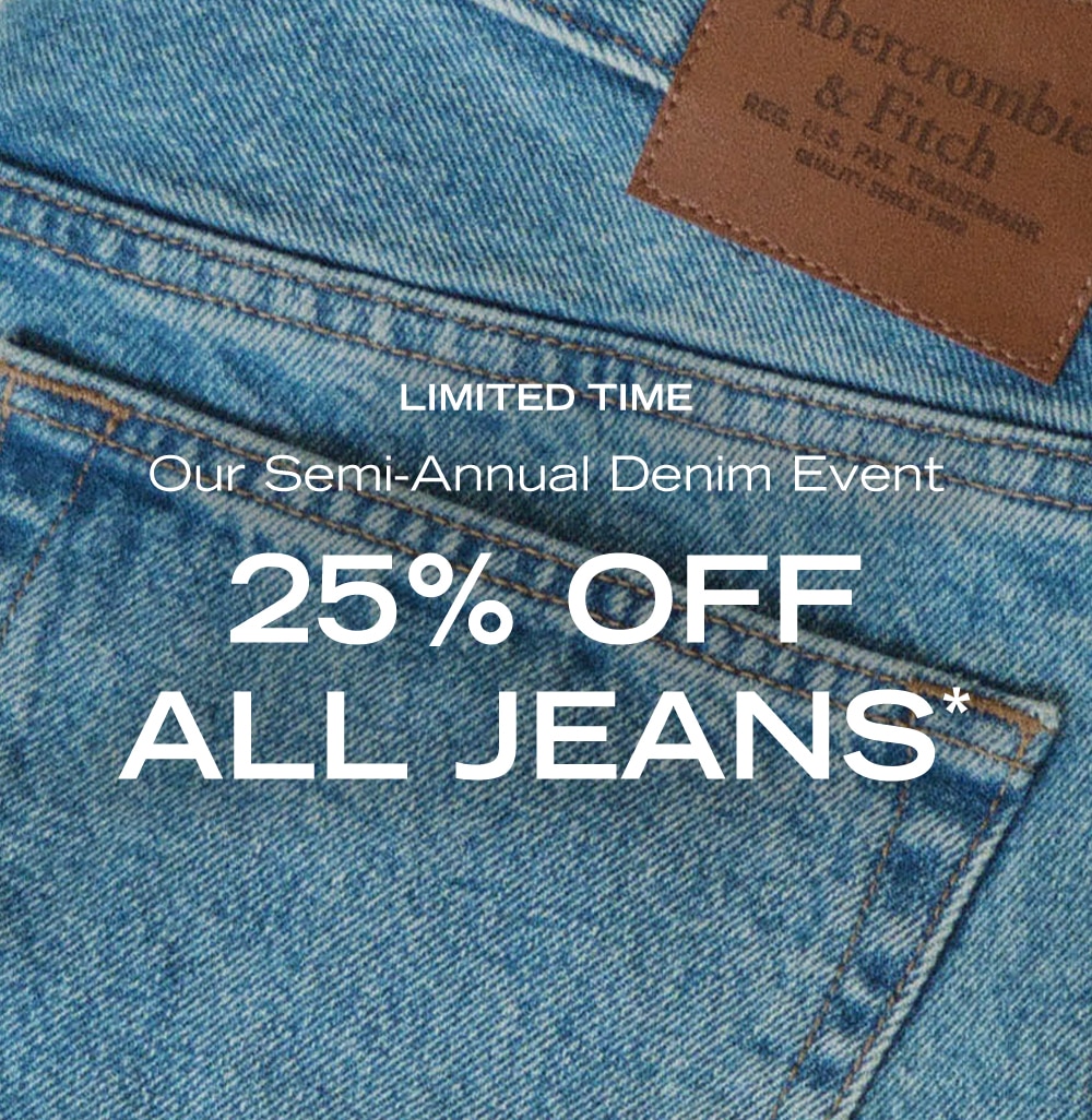 LIMITED TIME
Our Semi-Annual Denim Event
25% OFF
ALL JEANS*