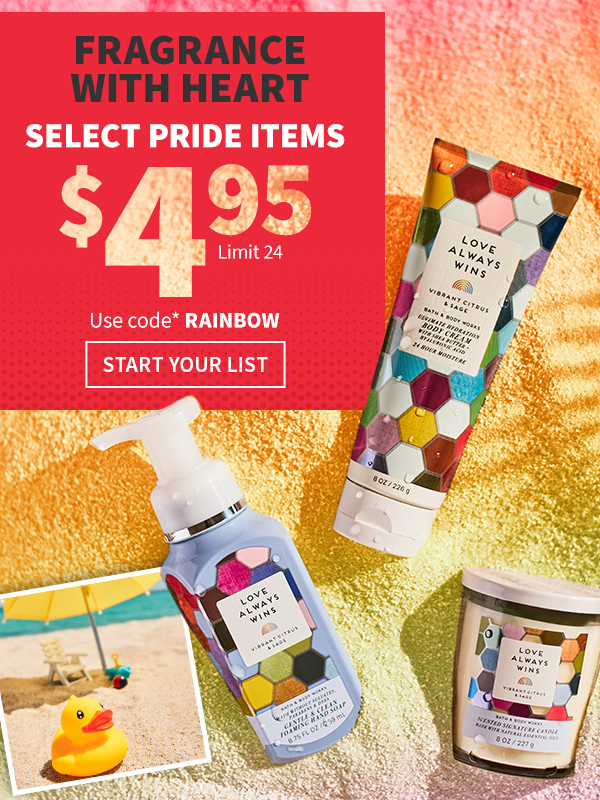 Fragrance with heart. Select Pride items $4.95. Limit 24. Use code RAINBOW. START YOUR LIST.  