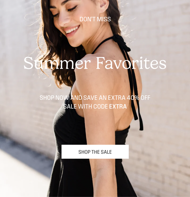 Don't miss summer favorites, Shop now and save an extra 40% off sale with code EXTRA