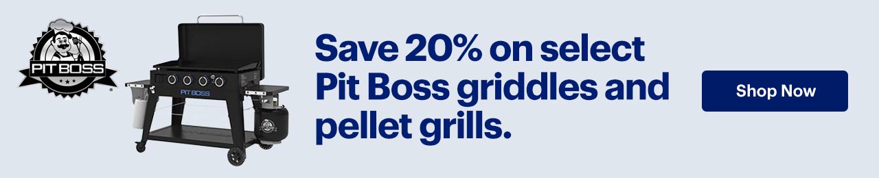 Save 20% on select Pit Boss griddles and pellet grills. Shop Now.