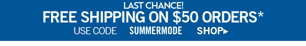 Last chance! Free shipping on $50 orders. Use code SUMMERMODE SHOP.