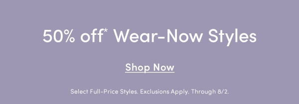 50% off Wear-Now Styles