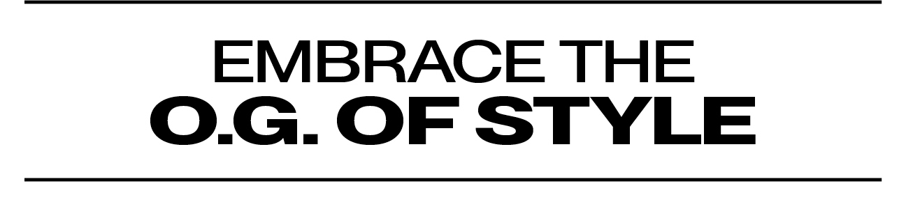 Embrace the O.G of Style