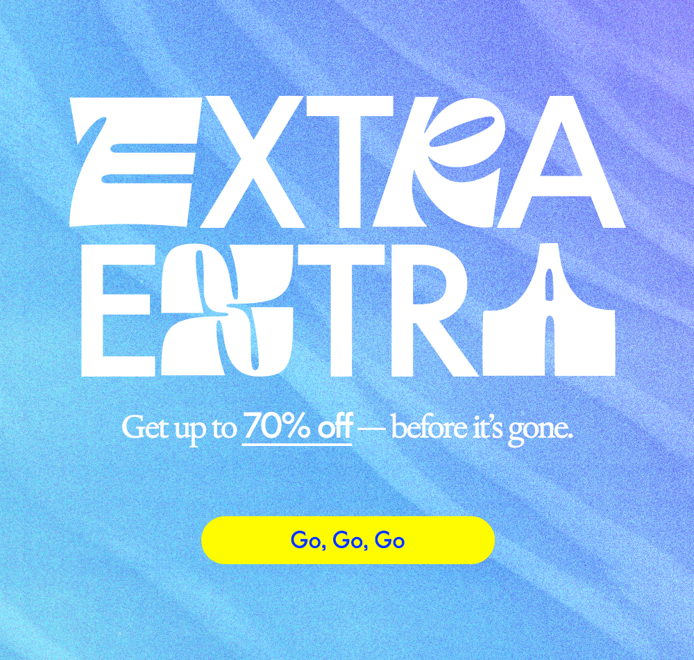 Extra Extra. Get up to 70% off — before it's gone. ​