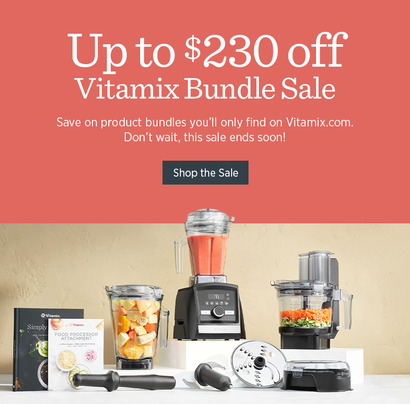 Up to $230 off Vitamix Bundles Sale! Save on the bundles you'll only find on Vitamix.com