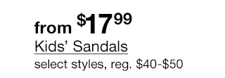 from $29.99 Kids' Sandals, select styles, regular $40 to $50