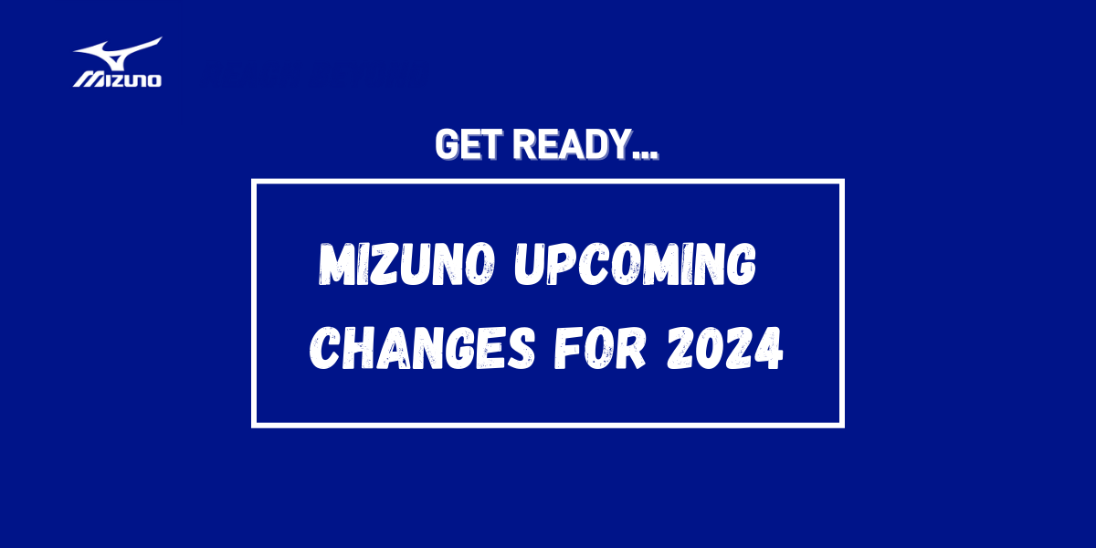 UPCOMING CHANGES FOR MIZUNO