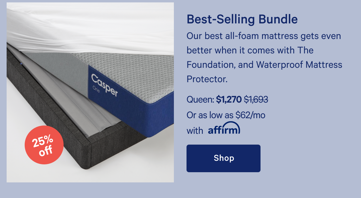 Best-Selling Bundle >>  Our best all-foam mattress gets even better when it comes with The Foundation, and Waterproof Mattress Protector. >> Shop >>