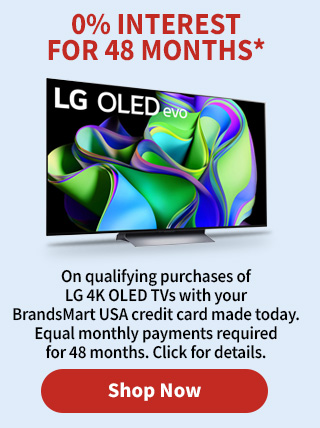 0% Interest for 48 Months* On qualifying purchases of LG 4K OLED TVs with your BrandsMart USA credit card made today. Equal monthly payments required for 48 months. Click for details.