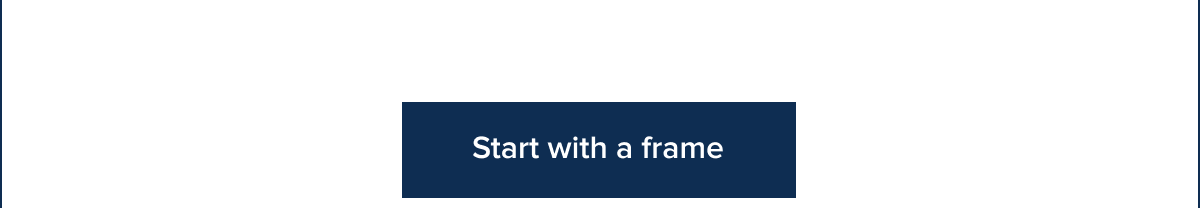 Start with a frame