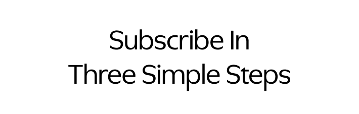 Subscribe In Three Simple Steps