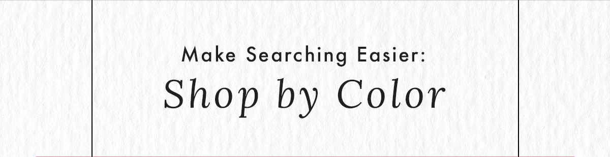 Make Searching Easier: Shop By Color