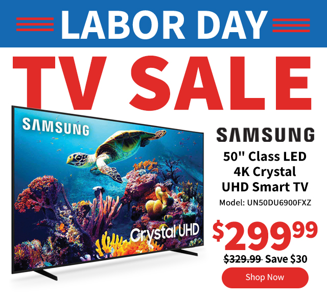 Labor Day TV Sale. Samsung 50" Class LED 4K Crystal UHD DU6900 Series Smart TV. $299.99.