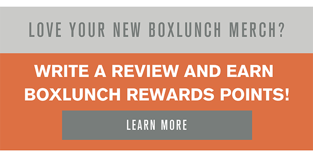 Love Your New BoxLunch Merch? Write a Review and Earn BoxLunch Rewards Points! Learn More