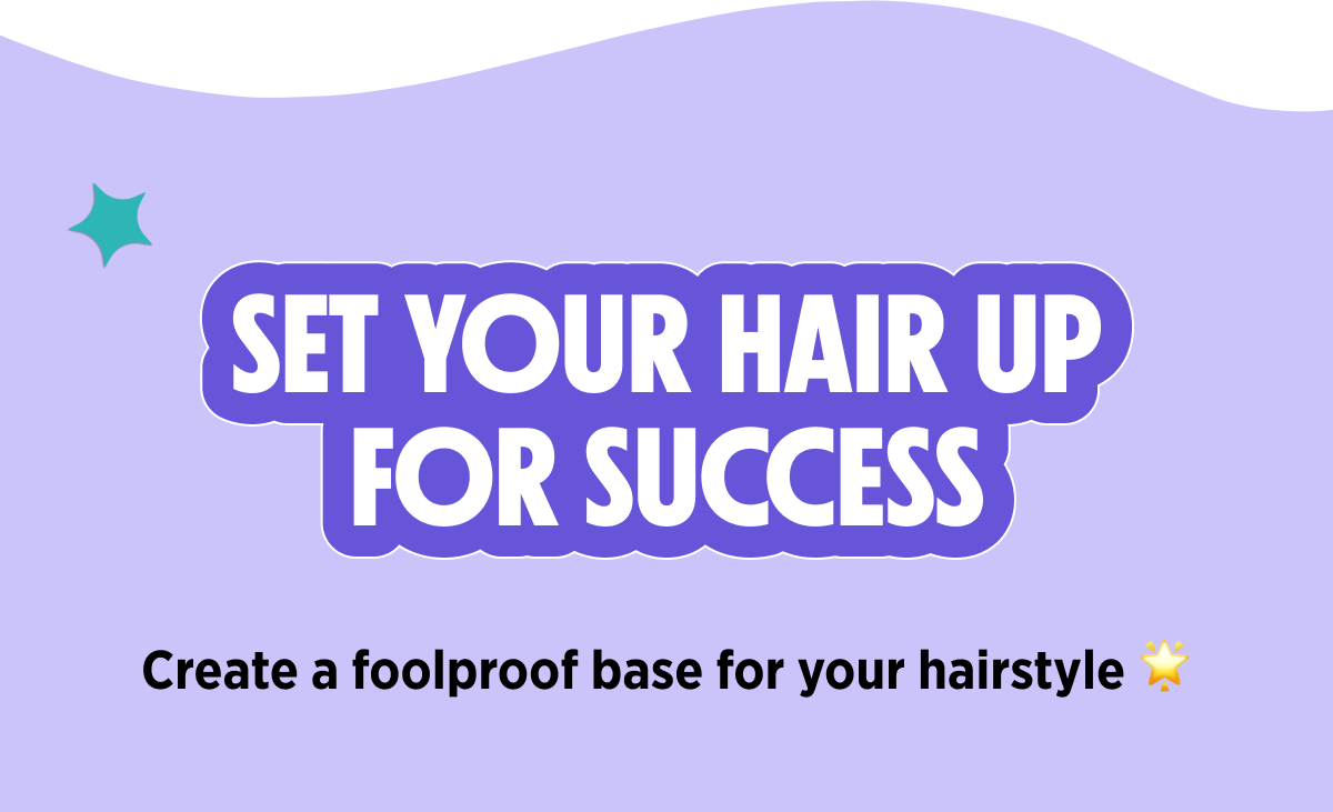 SET YOUR HAIR UP FOR SUCCESS