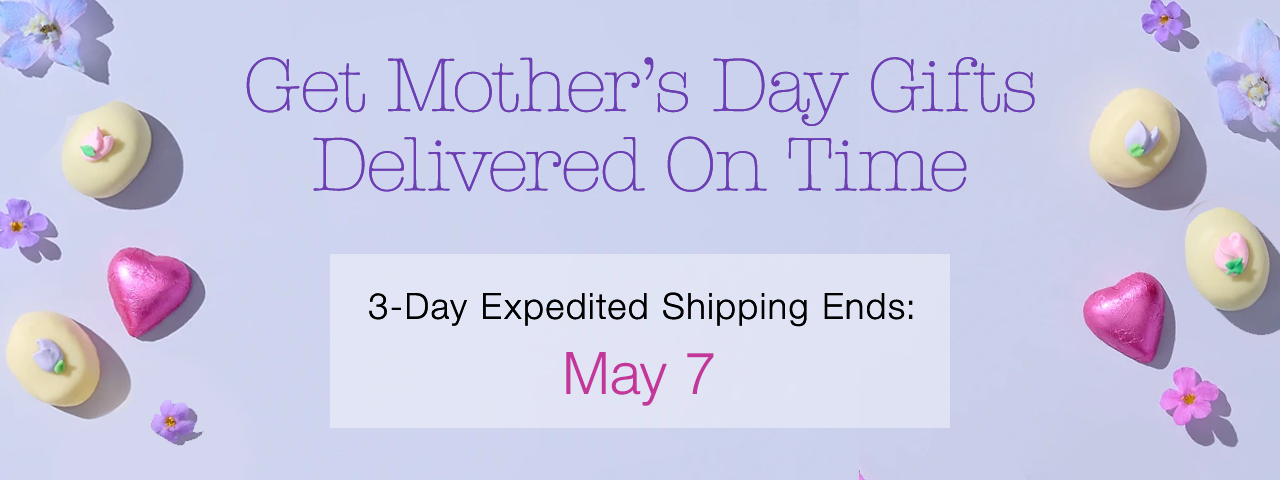 Mother’s Day Gifts Delivery - 3-day Expedited Shipping Ends May 7