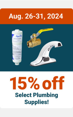 Aug. 26-31, 2024 - 15% off Select Plumbing Supplies!