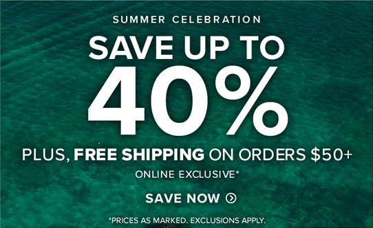 Summer Celebration Save Up To 40% Plus, Free Shipping On Orders $50+ Online Exclusive* *Prices as marked. Exclusions apply.