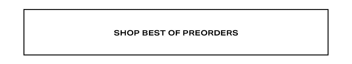 SHOP BEST OF PRE ORDERS CTA