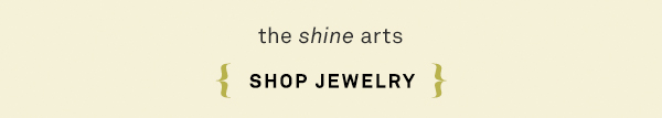 the shine arts. shop jewelry.