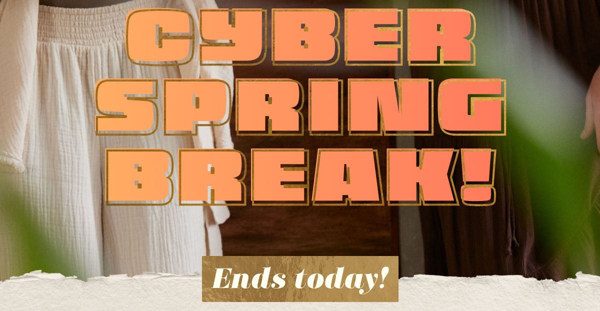 Cyber Spring Break! Ends today!