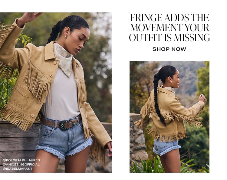 Fringe Adds the Movement Your Outfit Is Missing. Shop now.