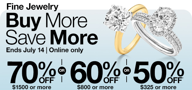 Fine Jewelry Buy More Save More | Ends July 14 | Online only | 70% off $1500 or more, or 60% off $800 or more, or 50% off $325 or more