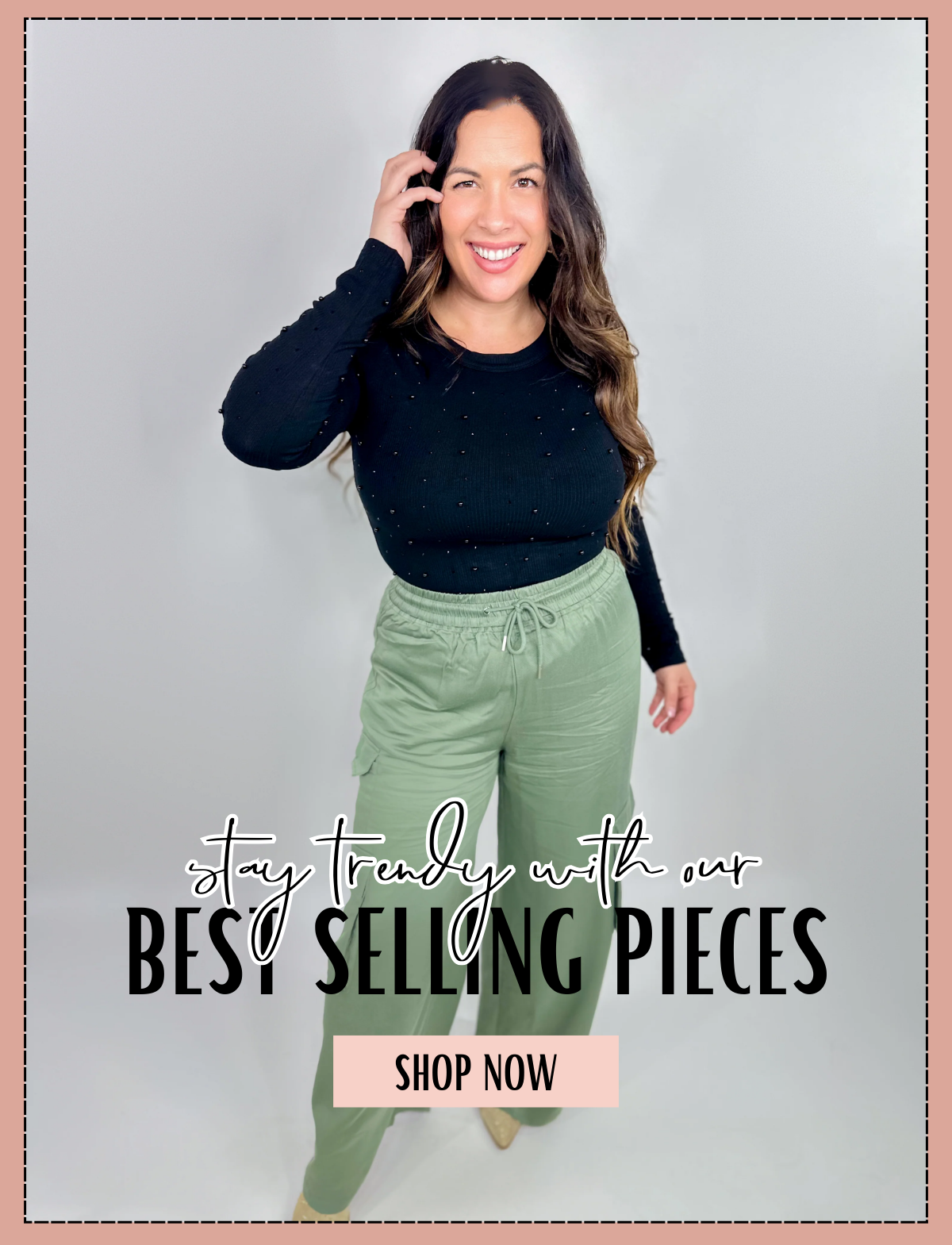 Stay trendy with our best selling pieces. Shop now.