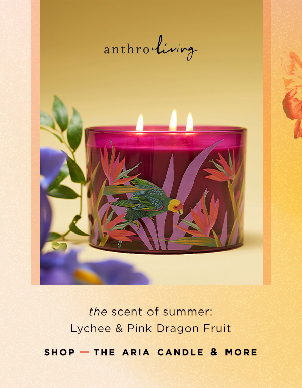 anthroliving. the scent of summer Lychee & Pink Dragon Fruit. shop the Aria Candle and more