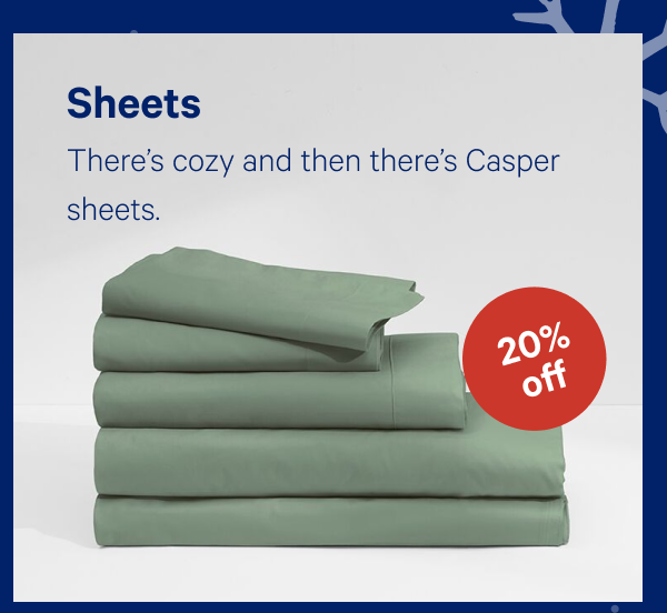 [20% off] >> Sheets >> There's cozy and then there's Casper sheets. >>