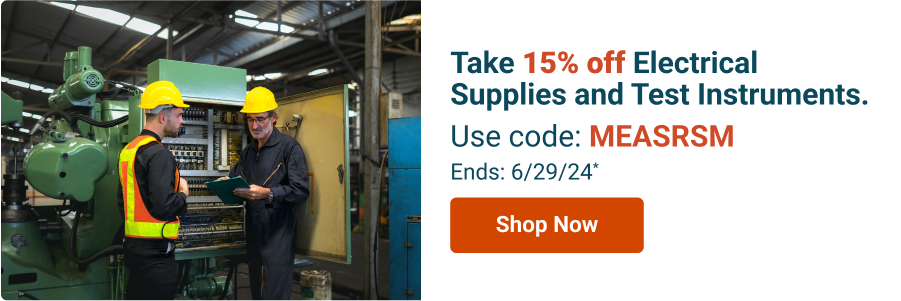 Take 15% off Electrical Supplies and Test Instruments. Use code: MEASRSM - Ends: 6/29/24*