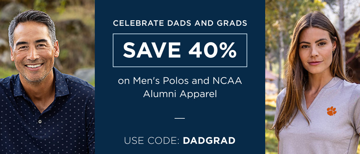 Celebrate Dads and Grads - Save 40% on Men's Polos and NCAA Alumni Apparel - Use code: DADGRAD